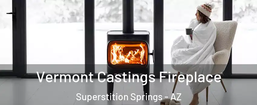 Vermont Castings Fireplace Superstition Springs - AZ
