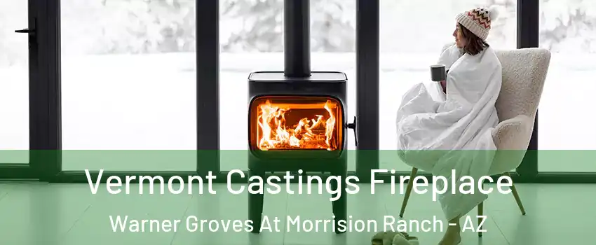 Vermont Castings Fireplace Warner Groves At Morrision Ranch - AZ