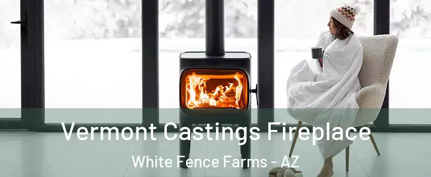 Vermont Castings Fireplace White Fence Farms - AZ