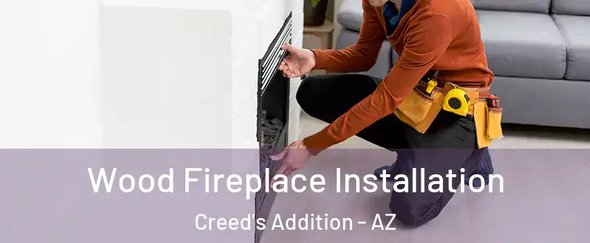 Wood Fireplace Installation Creed's Addition - AZ