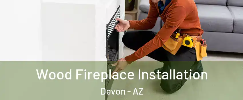 Wood Fireplace Installation Devon - AZ