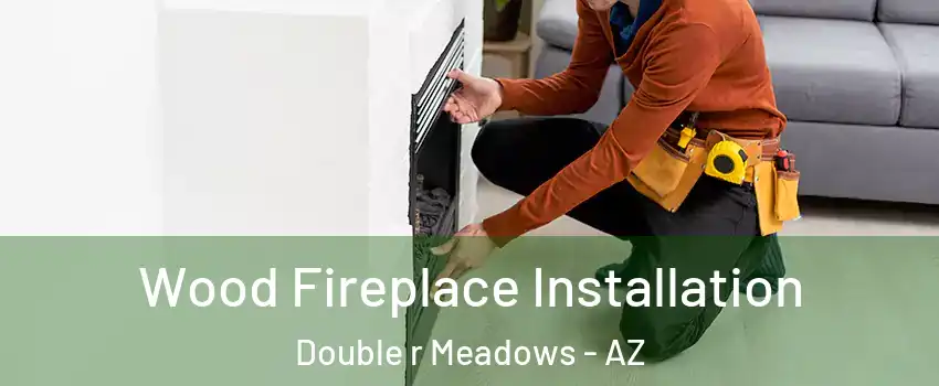 Wood Fireplace Installation Double r Meadows - AZ