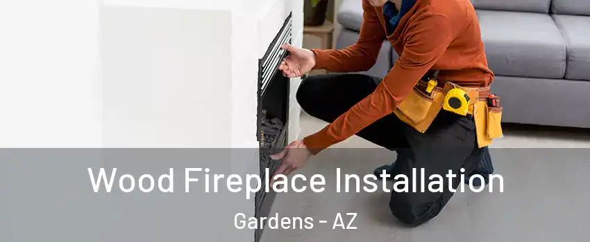Wood Fireplace Installation Gardens - AZ
