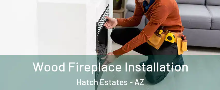 Wood Fireplace Installation Hatch Estates - AZ