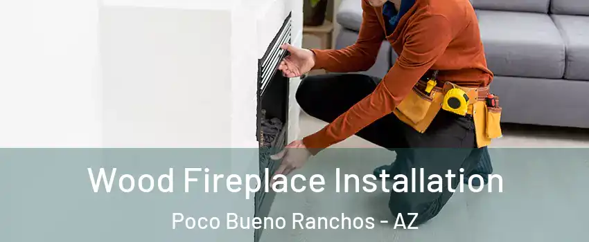 Wood Fireplace Installation Poco Bueno Ranchos - AZ