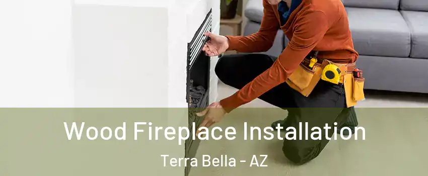 Wood Fireplace Installation Terra Bella - AZ