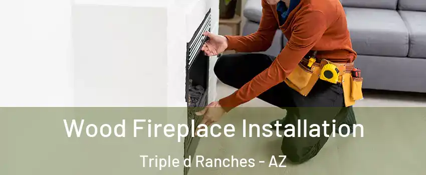 Wood Fireplace Installation Triple d Ranches - AZ