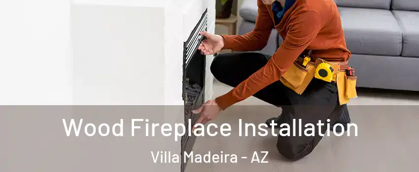 Wood Fireplace Installation Villa Madeira - AZ