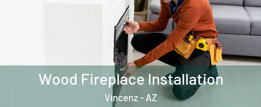 Wood Fireplace Installation Vincenz - AZ