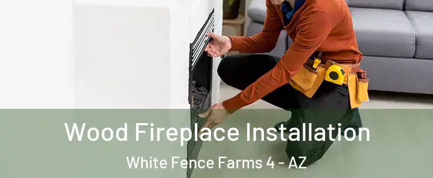 Wood Fireplace Installation White Fence Farms 4 - AZ