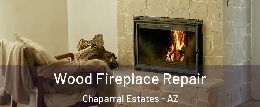 Wood Fireplace Repair Chaparral Estates - AZ
