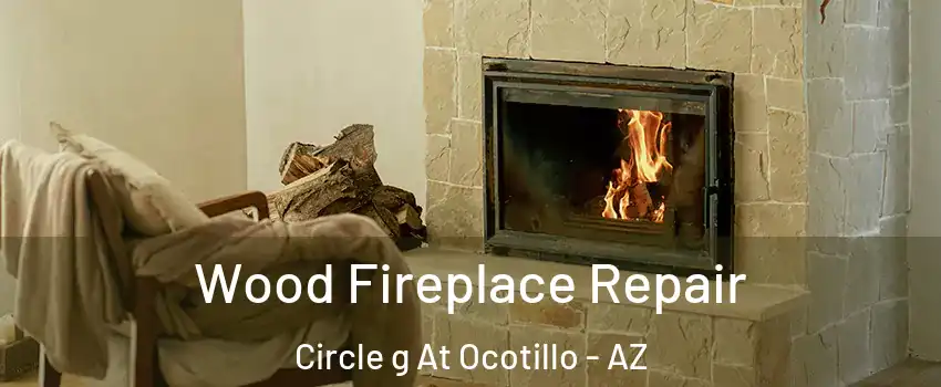 Wood Fireplace Repair Circle g At Ocotillo - AZ