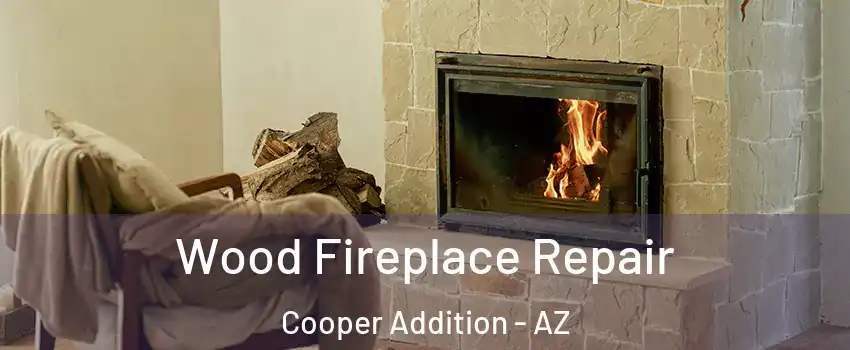 Wood Fireplace Repair Cooper Addition - AZ