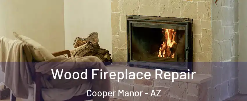 Wood Fireplace Repair Cooper Manor - AZ