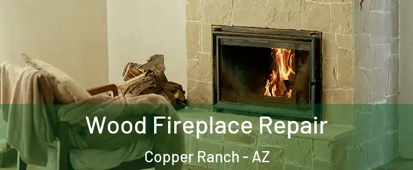 Wood Fireplace Repair Copper Ranch - AZ