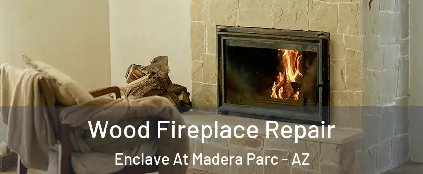 Wood Fireplace Repair Enclave At Madera Parc - AZ