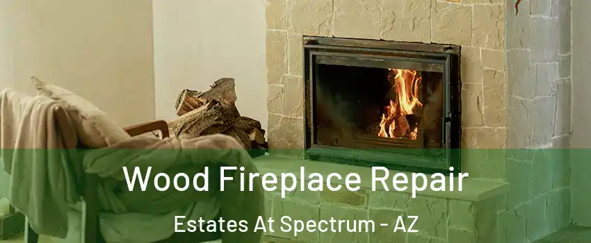 Wood Fireplace Repair Estates At Spectrum - AZ