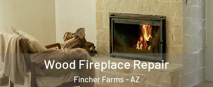 Wood Fireplace Repair Fincher Farms - AZ
