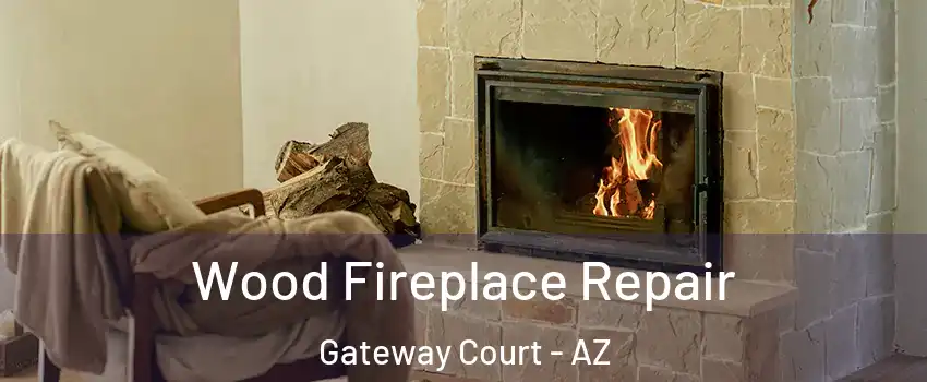 Wood Fireplace Repair Gateway Court - AZ