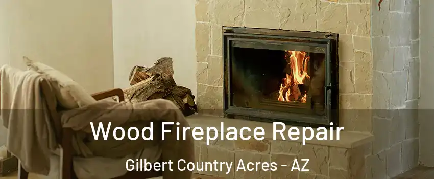 Wood Fireplace Repair Gilbert Country Acres - AZ