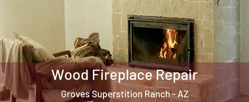 Wood Fireplace Repair Groves Superstition Ranch - AZ