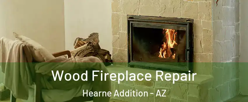 Wood Fireplace Repair Hearne Addition - AZ