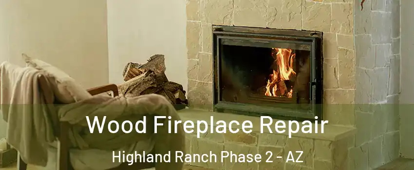 Wood Fireplace Repair Highland Ranch Phase 2 - AZ