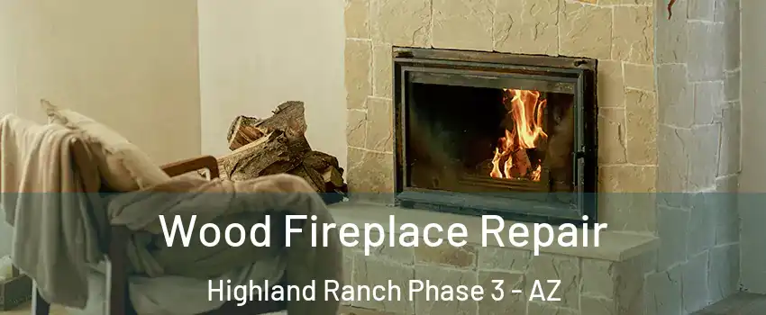 Wood Fireplace Repair Highland Ranch Phase 3 - AZ