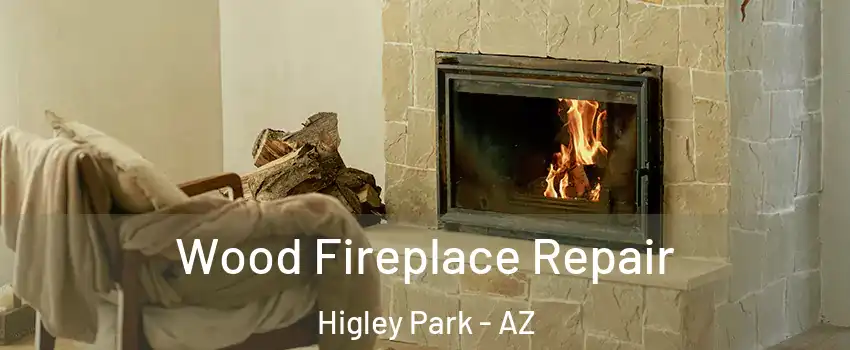 Wood Fireplace Repair Higley Park - AZ