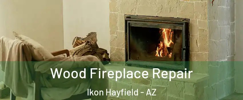 Wood Fireplace Repair Ikon Hayfield - AZ