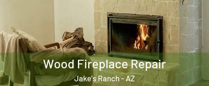 Wood Fireplace Repair Jake's Ranch - AZ