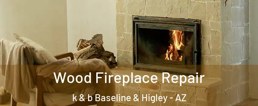 Wood Fireplace Repair k & b Baseline & Higley - AZ