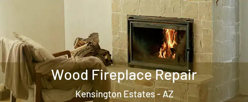 Wood Fireplace Repair Kensington Estates - AZ