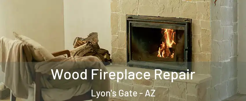 Wood Fireplace Repair Lyon's Gate - AZ