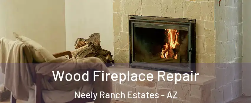 Wood Fireplace Repair Neely Ranch Estates - AZ