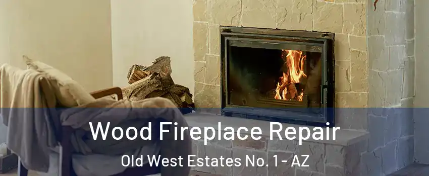 Wood Fireplace Repair Old West Estates No. 1 - AZ