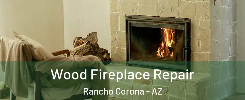 Wood Fireplace Repair Rancho Corona - AZ