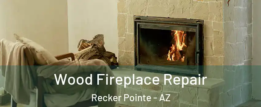 Wood Fireplace Repair Recker Pointe - AZ