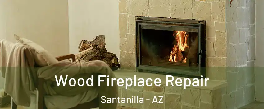 Wood Fireplace Repair Santanilla - AZ