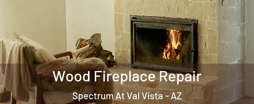 Wood Fireplace Repair Spectrum At Val Vista - AZ