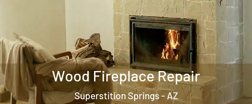 Wood Fireplace Repair Superstition Springs - AZ
