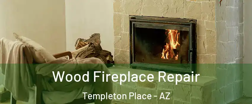 Wood Fireplace Repair Templeton Place - AZ