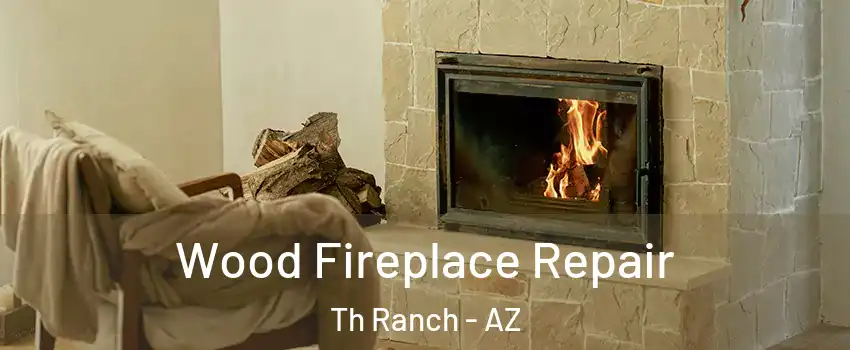 Wood Fireplace Repair Th Ranch - AZ