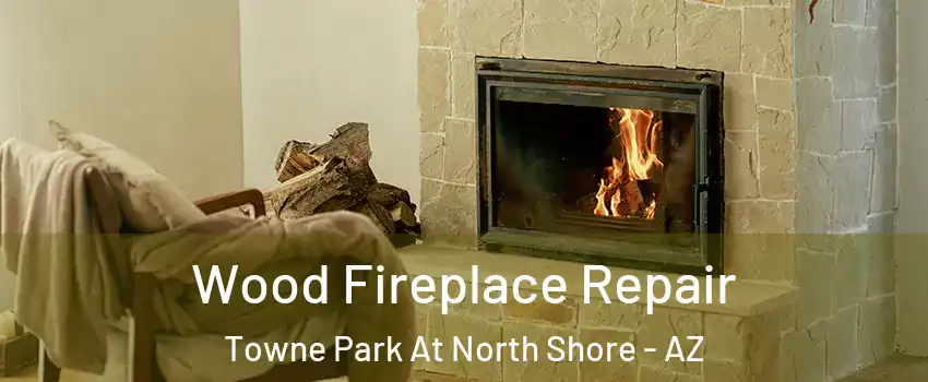Wood Fireplace Repair Towne Park At North Shore - AZ