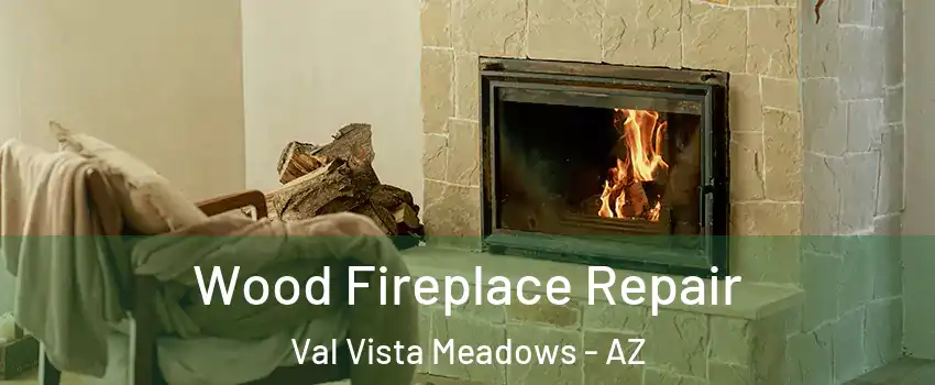 Wood Fireplace Repair Val Vista Meadows - AZ
