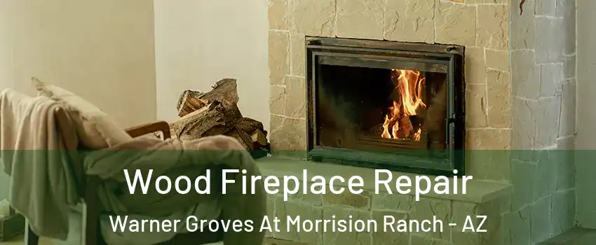 Wood Fireplace Repair Warner Groves At Morrision Ranch - AZ