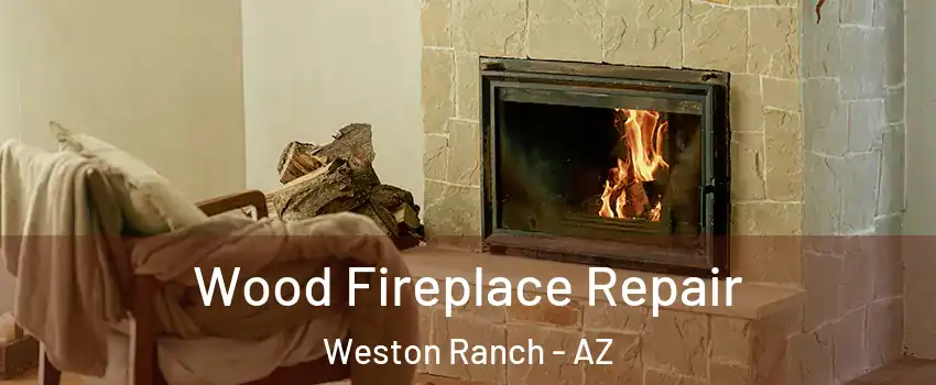 Wood Fireplace Repair Weston Ranch - AZ