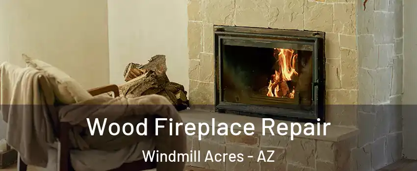 Wood Fireplace Repair Windmill Acres - AZ