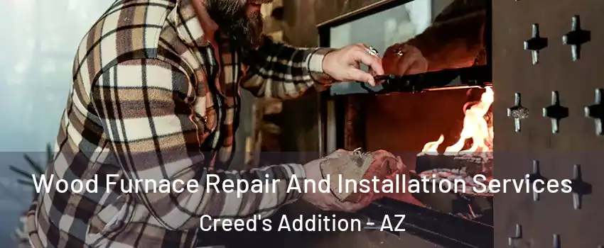 Wood Furnace Repair And Installation Services Creed's Addition - AZ