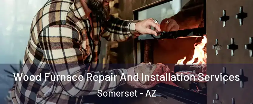 Wood Furnace Repair And Installation Services Somerset - AZ